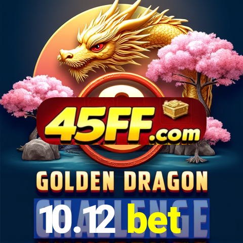 10.12 bet